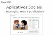 Aplicativos Sociais - interação, rede e publicidade