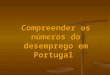 Compreender Os NúMeros Do Desemprego Em Portugal Cesar