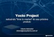 Otávio Salvador - Yocto project  reduzindo -time to market- do seu próximo produto