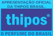 Thipos o Perfume do Brasil