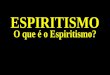 O espiritismo o que é_31mai2014