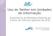 Uso do twitter em unidades de informação