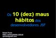 Os 10 maus hábitos dos desenvolvedores JSF