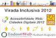 Acessibilidade Web das Cidades Digitais 2012 - Virada Inclusiva