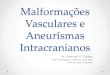 Malformações Vasculares e Aneurismas Intracranianos - Avaliação por Imagem
