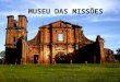 Museu das missões: História