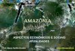 Amazonia - Aspectos Economicos e Sociais da Ocupacao Prof. Marco Aurelio Gondim []