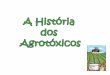 A história dos Agrotóxicos
