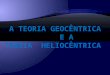 A teoria geocêntrica e heliocentrica