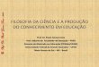 FILOSOFIA DA CIÊNCIA E A PRODUÇÃO DO CONHECIMENTO EM EDUCAÇÃO - Prof. Dr. Paulo Gomes Lima