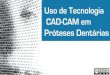 Uso de Tecnologia  CAD-CAM em Próteses Dentárias [out 2009]