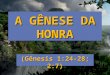 A GÊNESE DA HONRA Gênesis 1:24-28; 2:7