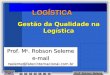 Logística-GestãoQualidade- RobsonSeleme - Aula 01[1]