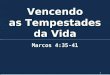 VENCENDO AS TEMPESTADES DA VIDA - Parte 01.ppt