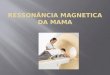 RESSONÂNCIA MAGNETICA DA MAMA