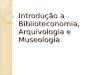 Aula 1 - Introdução a Biblioteconomia, Arquivologia e Museologia.ppt