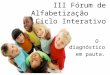 III fórum de alfabetização     ciclo interativo
