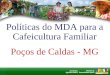 Políticas do Ministerio Desenvolvimento Agrario para Agricultura Familiar, Adriana Bicalho