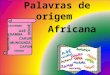 Palavras de origem africana  turma 6ª feira- definitivo