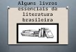 Alguns livros essenciais da literatura brasileira1