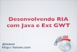 Conexao Java 2012: Desenvolvendo RIA com Java e Ext GWT (GXT)