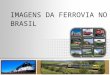 Brasil E Sua Ferrovia Atual