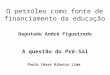 Apresentação paulo césar fortaleza dia 11 de setembro de 2014 Pré-Sal sucesso privado Petrobras baixas receitas públicas