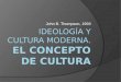 Thompson 1993 ideología y cultura moderna