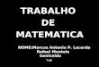 Trabalho De Matematica Marcos Antonio P. Lacerda, Rafael Montelo, Genivaldo