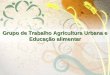 Grupo de Trabalho de Agricultura Urbana e Educação Alimentar