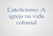 Catolicismo.slide 6 série