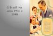 7  o brasil nos anos 1930 e 1940
