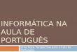 O Uso da Informática Na Aula De PortuguêS