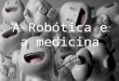 A robótica e a medicina