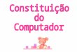 Constituição do Computador1