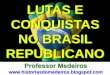 Brasil Republicano: revoltas, lutas e conquistas. - Prof. Medeiros