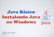 [Curso Java Bsico] Aula 02: Instalando o Java no Windows (Windows XP, Windows 7 e Windows 8)