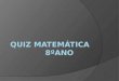 Quiz matemática 8ºano