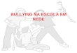 Cópia de projeto bullying na escola em rede
