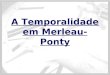 A temporalidade em Merleau-Ponty