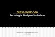 Mesa Redonda: Tecnologia, Design e Sociedade