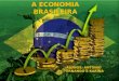 Histórico da economia brasileira- da colonização até aos dias de hoje. 2014