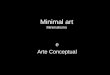 Arte Minimal, Arte Conceptual, Artes da Terra, Instalação