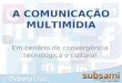 A comunicação multimídia em cenário de convergência tecnológica e cultural @deboracruz
