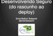 PHP Conference Brasil 2011 - Desenvolvendo Seguro (do rascunho ao deploy)
