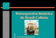 I retrospectivahistricadobrasilcolnia-090423141328-phpapp01