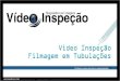 Video inspeção - Filmagem em tubulações