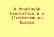 lumininsmo a revolução científica e o iluminismo na europa