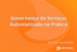 Governança de Serviços Automatizada na Prática
