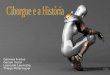 Ciborgues e a Historia: Para apresentação